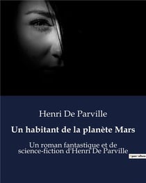 Un habitant de la planète Mars : Un roman fantastique et de science-fiction d'Henri De Parville
