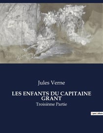 LES ENFANTS DU CAPITAINE GRANT : Une aventure épique à travers les continents à la recherche du capitaine disparu