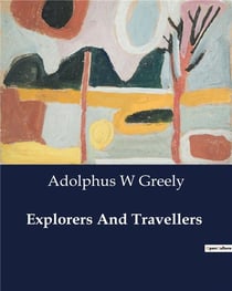 Explorers And Travellers : The Exploration and Founding of the Mississippi Valley and Louisiana