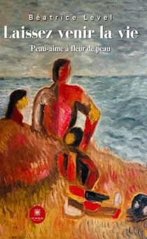 Laissez venir la vie : Peau-aime à fleur de peau