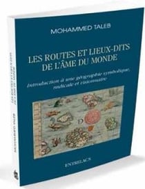 Les routes et les lieux-dits de l'âme - introduction à une géographie symbolique, radicale et visionnaire