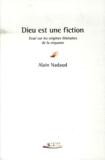 Dieu est une fiction - essai sur les origines littéraires de la croyance
