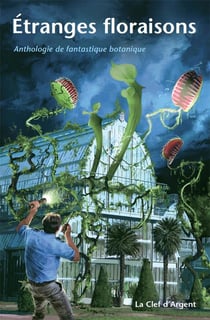 Étranges floraisons - anthologie de fantastique botanique