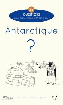 Antarctique ? 25 questions pour comprendre le 6e continent