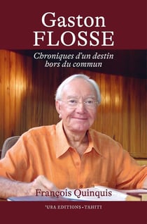 Gaston Flosse : Chronique d'un destin hors du commun