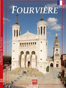 Fourvière : Citadelle de la foi lyonnaise