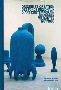 Origine et création des fonds régionaux d'art contemporain : 1981/1986 les années militantes