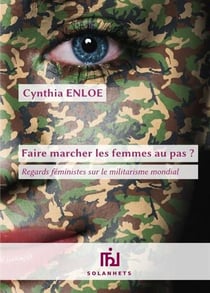 Faire marcher les femmes au pas ? regards féministes sur le militarisme mondial