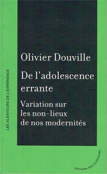 De l'adolescence errante - variations sur les non-lieux de nos modernités