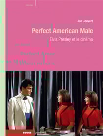 Perfect american male - elvis presley et le cinéma