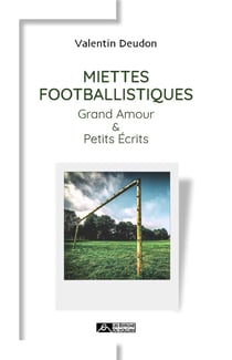 Miettes footballistiques - grand amour et petits écrits