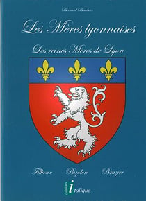 Les Mères Lyonnaises - Les reines Mères de Lyon, Fillioux - Bizolon - Brazier