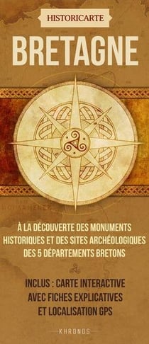 Historicarte de Bretagne : À la découverte des monuments historiques et des sites archéologiques des 5 départements bretons