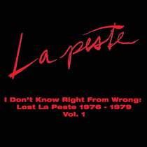 I Don't Know Right From Wrong: Lost La Peste 1976-1979 Vol. 1
