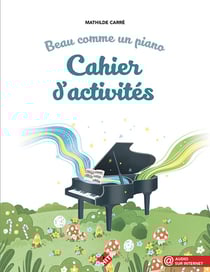 Beau comme un piano : le cahier d'activités