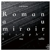 Roman au miroir. Sisyphe à ma table