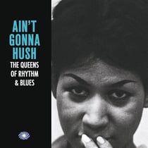Ain't gonna hush : the queens of rhythm & blues