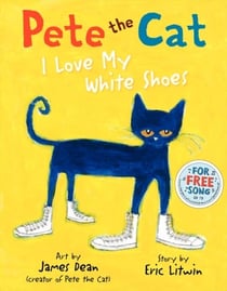 I LOVE MY WHITE SHOES - PETE THE CAT