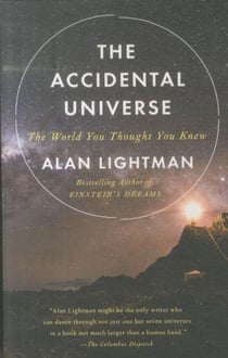 THE ACCIDENTAL UNIVERSE: THE WORLD YOU THOUGHT YOU KNEW