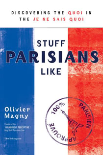 Stuff Parisians Like - Discovering the Quoi in the Je ne sais Quoi