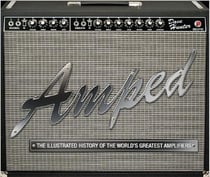 Amped the ilustrated history of the world's greatest amplifiers