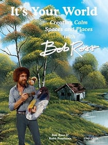 It's your world creating calm spaces and places with Bob Ross