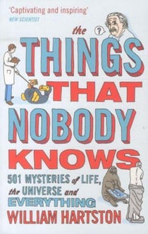 The things that nobody knows - 501 mysteries of life, the universe and everything
