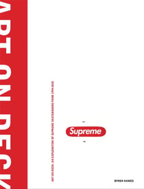 Art on Deck An Exploration of Supreme Skateboards from 1994 to 2018 /anglais