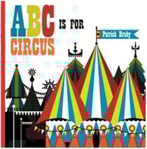 Patrick hruby abc is for circus : (hardcover popular edition)