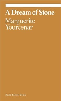 Marguerite Yourcenar : A Dream of Stone
