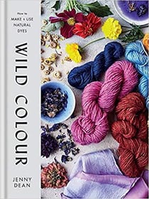 Wild colour how to make and use natural dyes