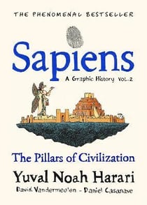 Sapiens: a graphic history : the pillars of civilisation