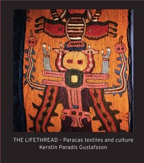 The lifethread : paracas textiles and culture