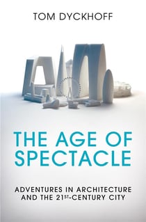 The age of spectacle - adventures in architecture and the 21th century city