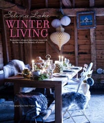 Selina lake winter living - an inspirational guide to styling and decorating your home for winter