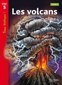 Tous lecteurs ! : volcans - niveau 5 - livre de l'élève
