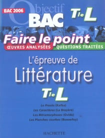 Objectif bac - faire le point - l'épreuve de littérature - terminale l (édition 2006)