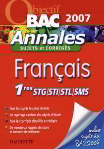 Objectif bac - français - premières stg, sti, stl, sms - annales 2007