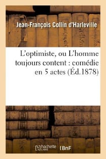 L'optimiste, ou L'homme toujours content : comédie en 5 actes : représentée pour la première fois à Paris en 1788 (Nouvelle édition)