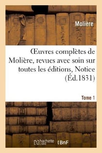 Oeuvres completes de moliere, tome 1. notice