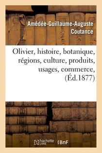 Olivier, histoire, botanique, regions, culture, produits, usages, commerce, (ed.1877)