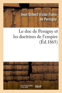 Le duc de Persigny et les doctrines de l'empire (Éd.1865)