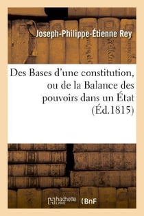 Des bases d'une constitution, ou de la balance des pouvoirs dans un etat