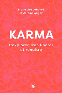Karma : l'explorer, s'en libérer et renaître