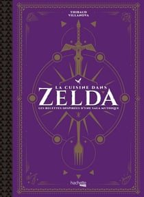Gastronogeek : la cuisine dans Zelda : les recettes inspirées d'une saga mythique