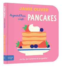 Aujourd'hui, c'est... pancakes : Je lis, je cuisine et je goûte !