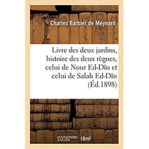 Livre des deux jardins, histoire des deux règnes, celui de Nour Ed-Dîn et celui de Salah Ed-Dîn
