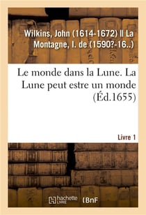 Le monde dans la lune. la lune peut estre un monde. livre 1
