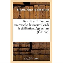 Revue de l'exposition universelle : les merveilles de la civilisation. Agriculture