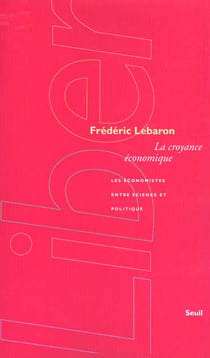 La Croyance économique. Les économistes entre science et politique